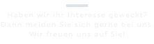﷯ Haben wir Ihr Interesse geweckt? Dann melden Sie sich gerne bei uns. Wir freuen uns auf Sie! 